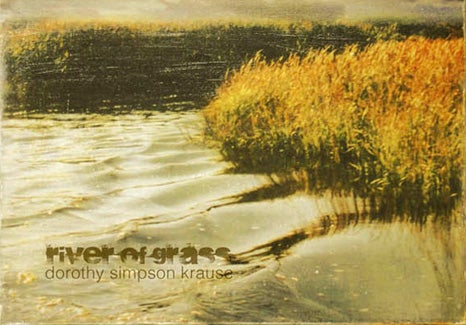 Item #10574 Rivers of Grass. An Homage to Marjory Stoneman Douglas. Dorothy Simpson Krause.